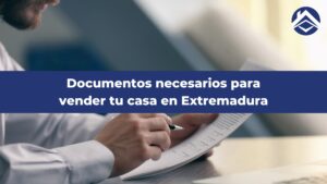 Documentos para vender casa en Extremadura - Inmobiliaria Tu Zona