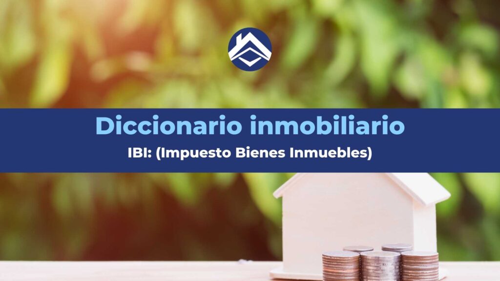 Impuesto Sobre Bienes Inmuebles (IBI): ¿Qué Es?