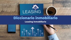Leasing inmobiliario: Qué es, ventajas y desventajas.