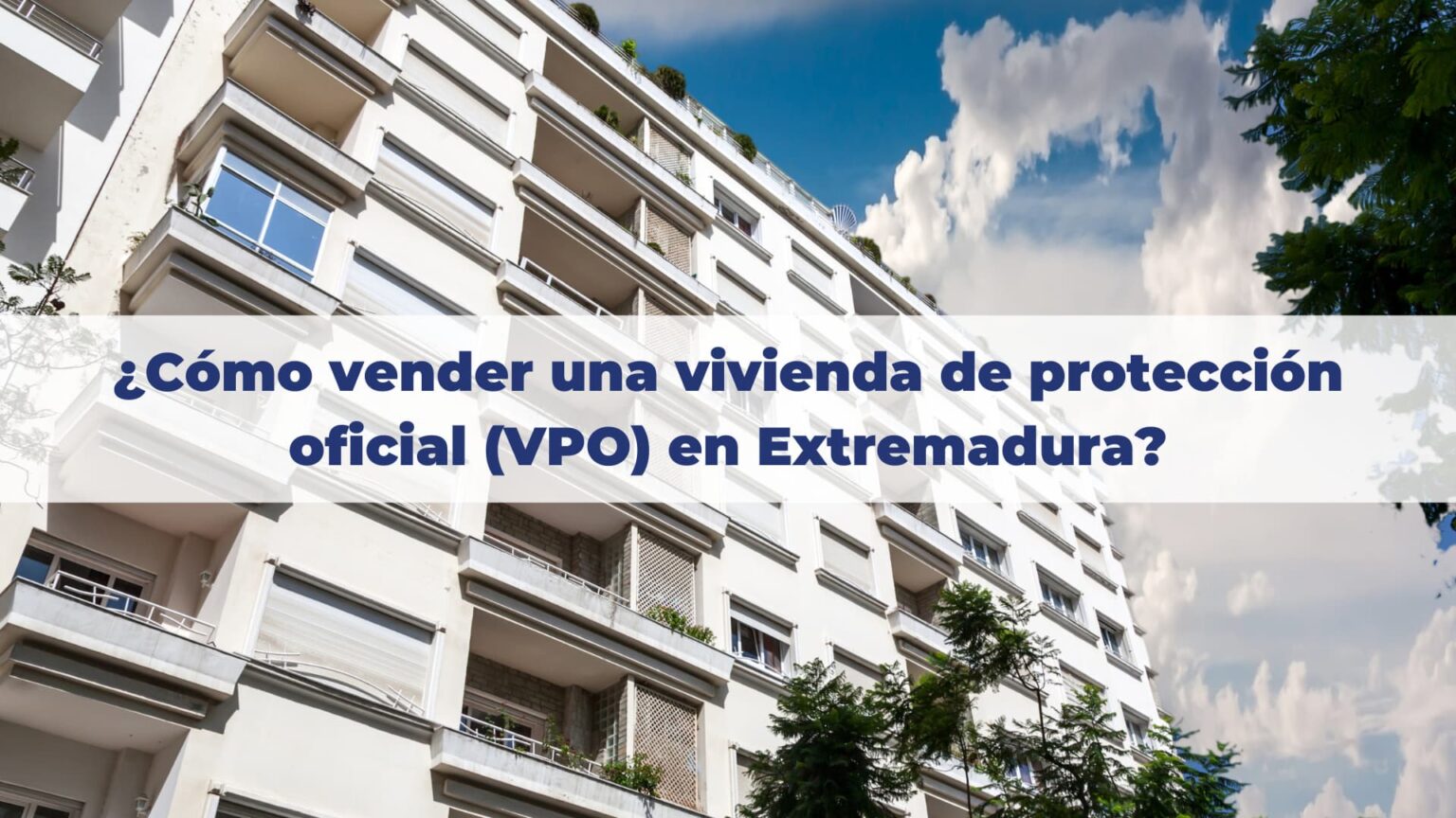 Cómo Vender Una Vivienda De Protección Oficial Vpo En Extremadura