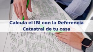 Cómo calcular el IBI con la referencia catastral de tu vivienda