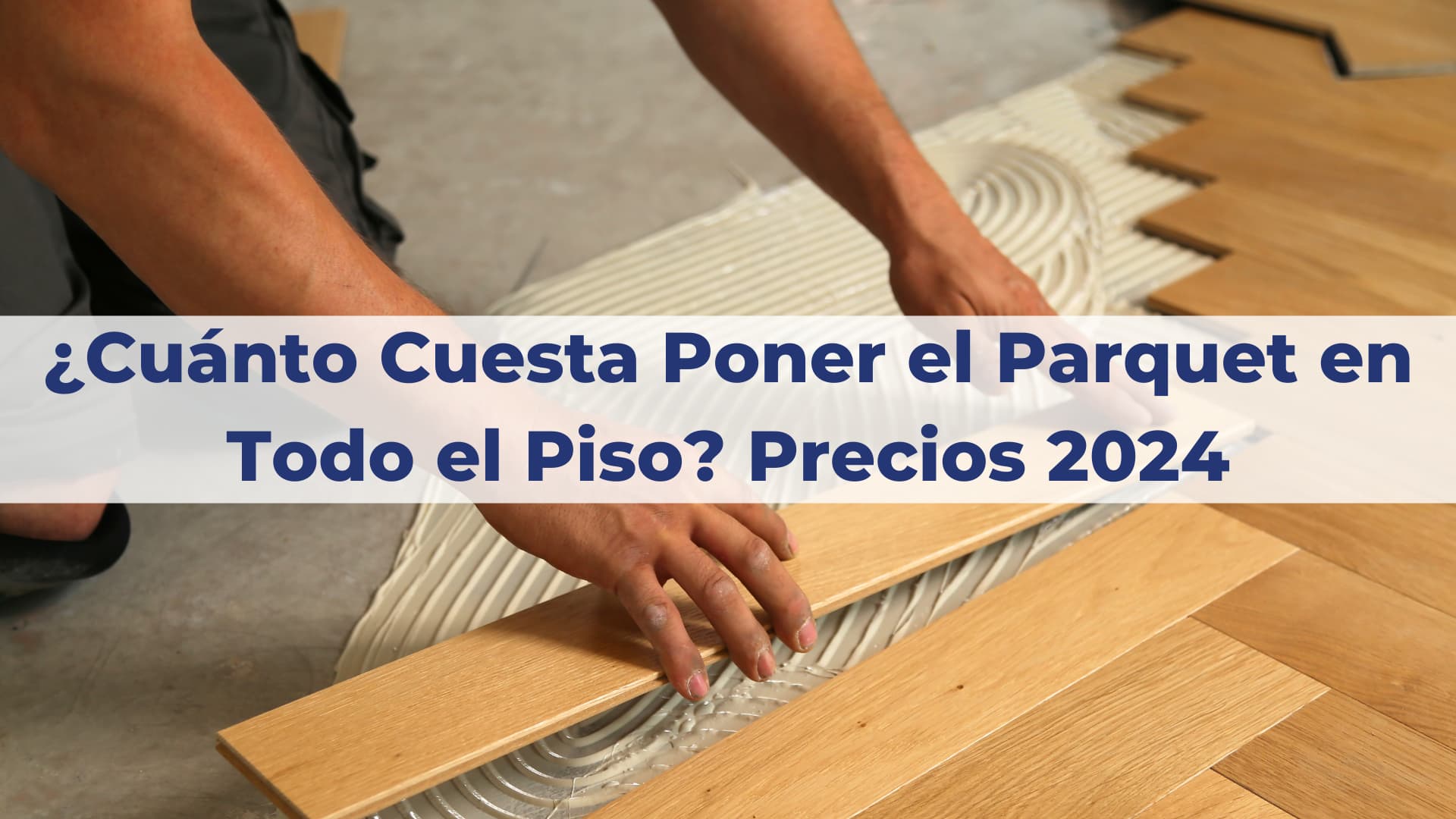 ¿Cuánto Cuesta Poner el Parquet en Todo el Piso_ Precios 2024