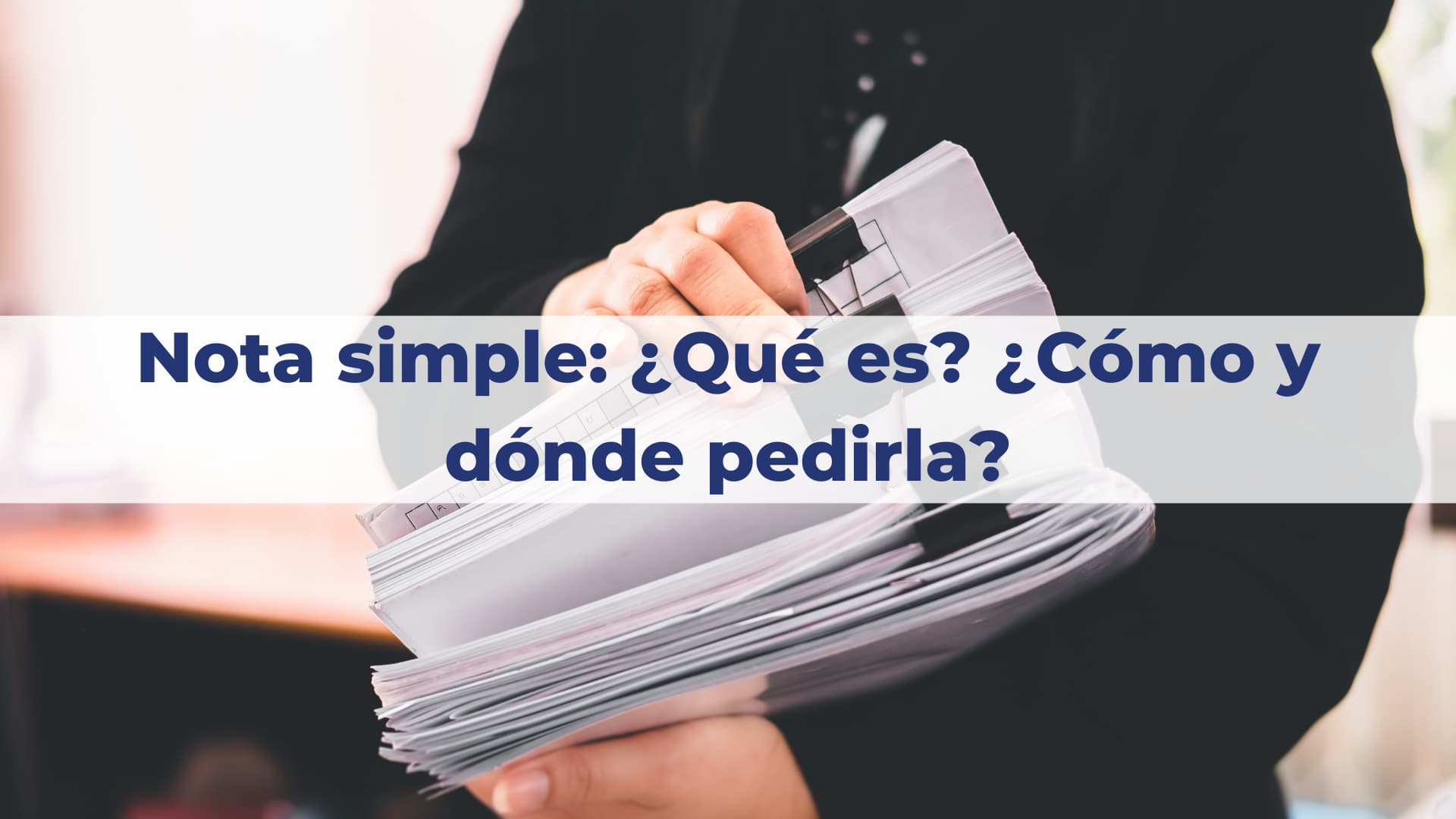 Nota simple: ¿Qué es? ¿Cómo y dónde pedirla?