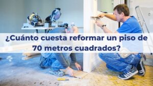 Cuanto Cuesta Reformar un Piso de-70 Metros Guia Completa 2025