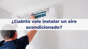 ¿Cuánto vale instalar un aire acondicionado?